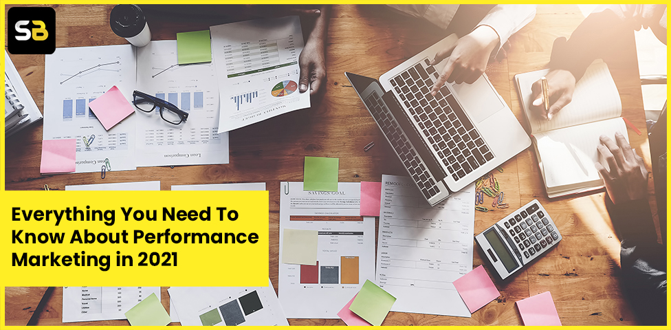 Everything You Need To Know About Performance Marketing In 2021