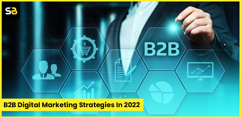 B2B Digital Marketing Strategies In 2022