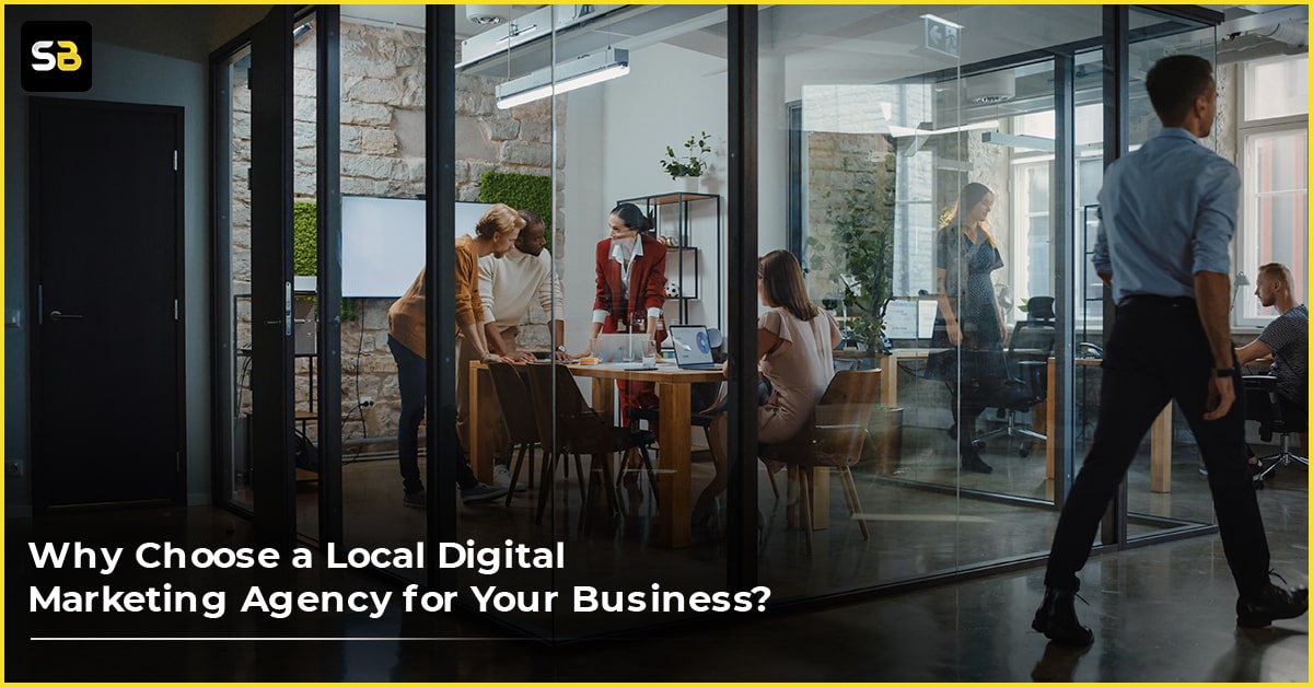 Why Choose a Local Digital Marketing Agency for Your Business