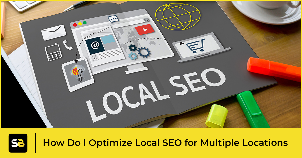 How Do I Optimize Local SEO for Multiple Locations