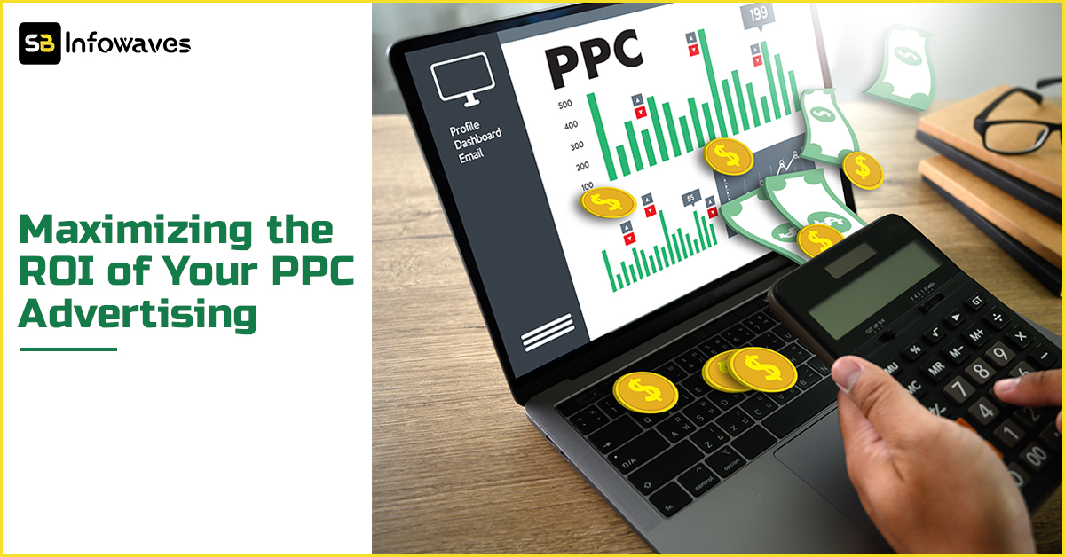 Maximizing the ROI of Your PPC Advertising