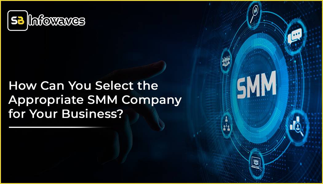 Select the Appropriate SMM Company for Your Business