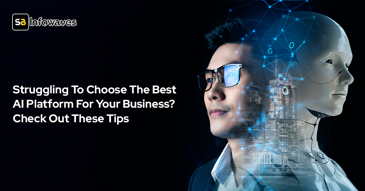 Struggling To Choose The Best AI Platform For Your Business? Check Out These Tips