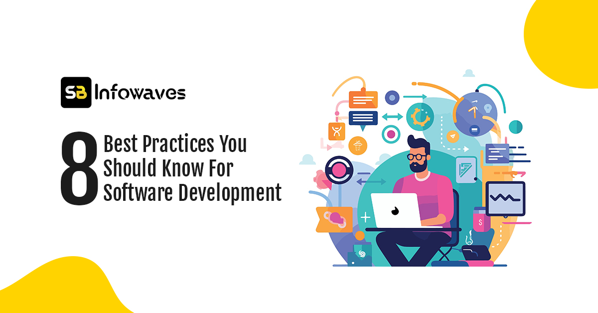 8 Best Practices You Should Know For Software Development