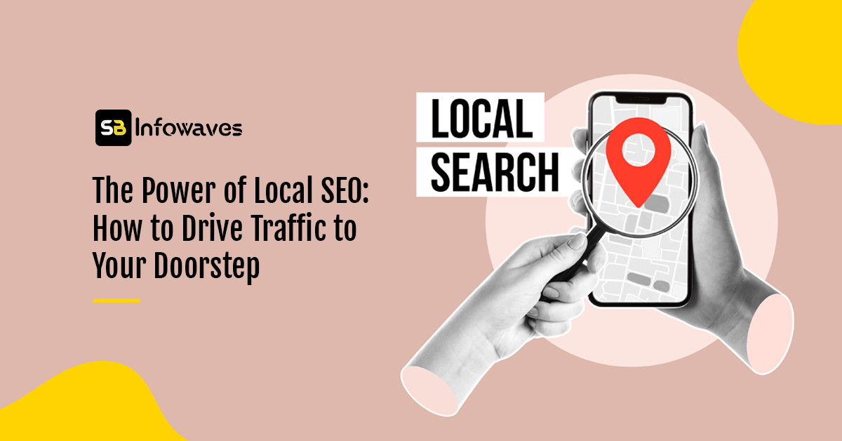 The Power of Local SEO: How to Drive Traffic to Your Doorstep