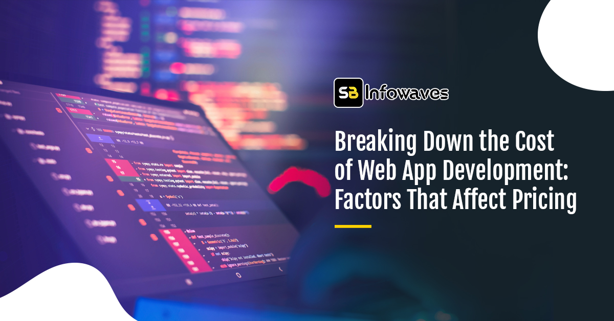 Breaking Down the Cost of Web App Development Factors That Affect Pricing