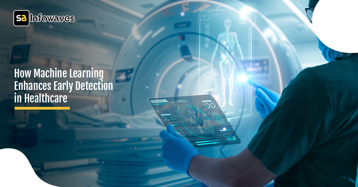 How Machine Learning Enhances Early Detection in Healthcare